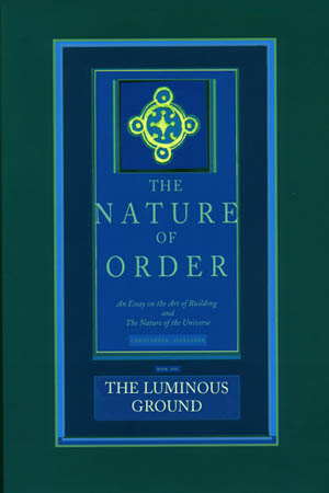 The Nature of Order Vol 4: The Luminous Ground